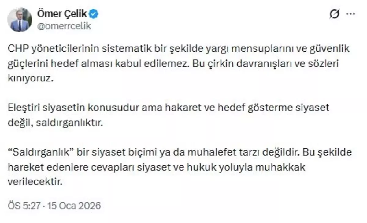Ömer Çelik'ten CHP'ye Sert Eleştiri: Yargı ve Güvenlik Siyasete Karıştırılmamalı