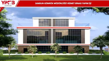 Samsun’da Gümrük Hizmet Binası Projesine 68,5 Milyon Lira Yatırım