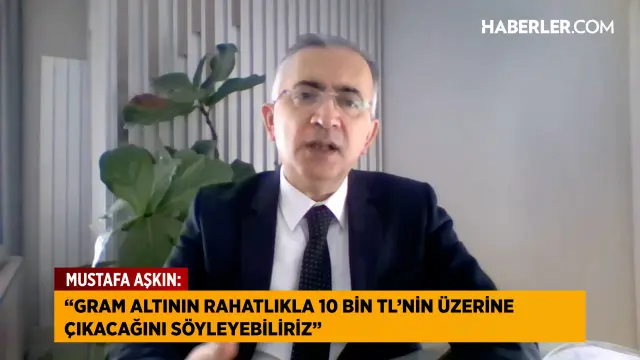 Ekonomist Mustafa Aşkın gram altın hedefi hakkında konuşuyor