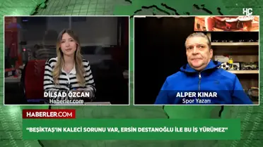 Alper Kınar'dan Beşiktaş Analizi: Ersin Destanoğlu Sorunu Çözülmez mi?