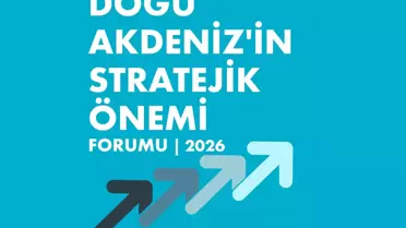 Doğu Akdeniz’in Stratejik Önemi Forum’u Yarın Başlıyor: Katılımcılar ve Gündem