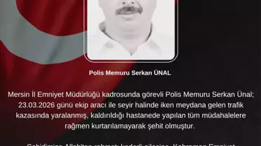 Mersin'de Trafik Kazası Sonucu Şehit Düşen Polis Memuru Serkan Ünal'ın Vefatı Açıklandı