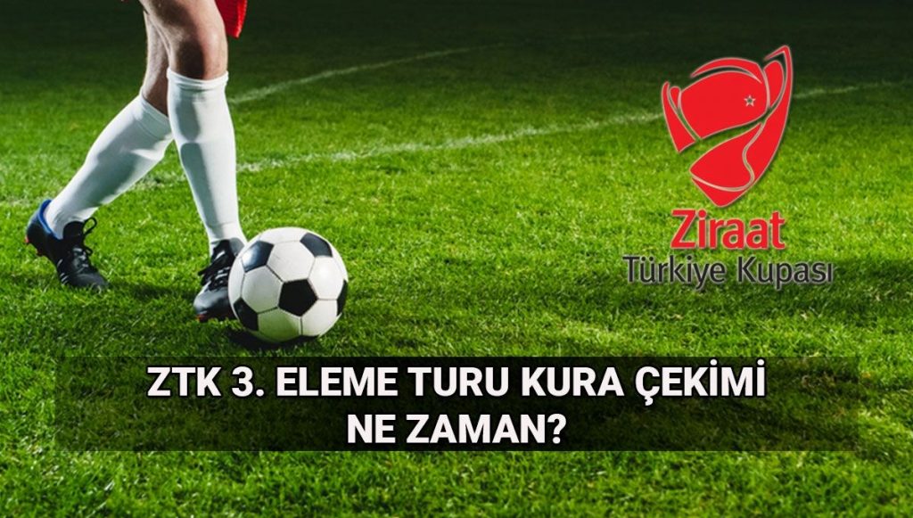 Ziraat Türkiye Kupası maç takvimi: ZTK 3. eleme turu kura çekimi ne zaman, saat kaçta?
