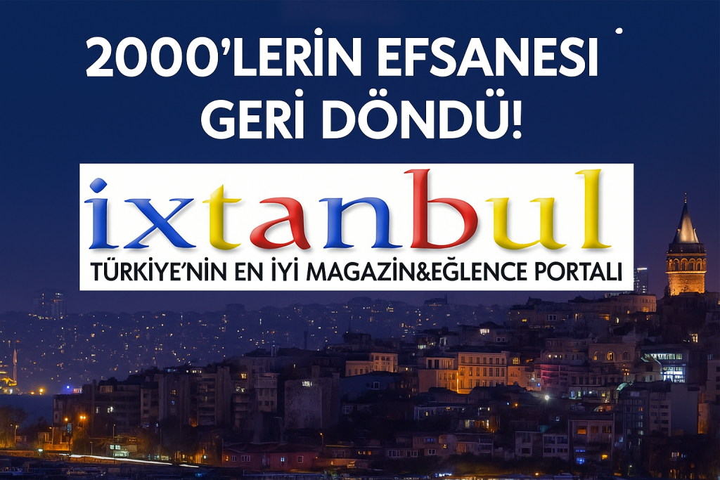 Efsane Geri Döndü: iXtanbul.com, Dijital Magazin Dünyasında Yeniden Zirvede!