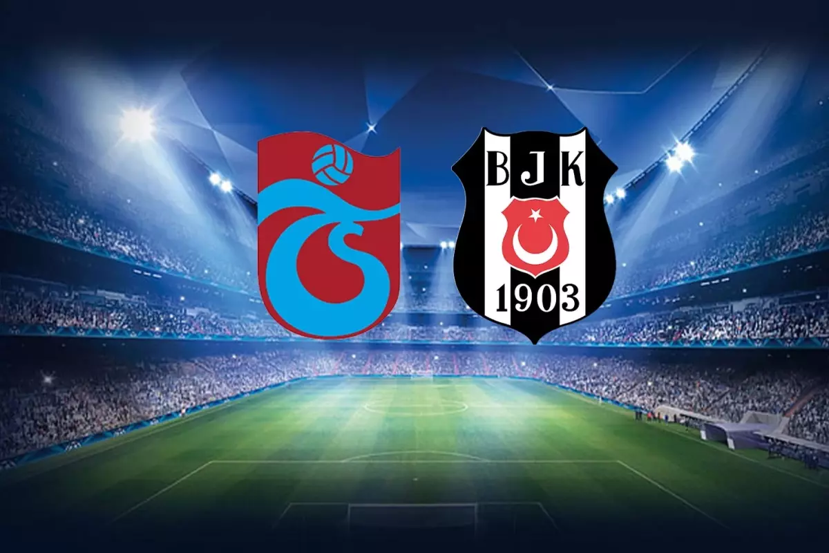 Trabzonspor ve Beşiktaş’ın İlk 11’leri Belli Oldu